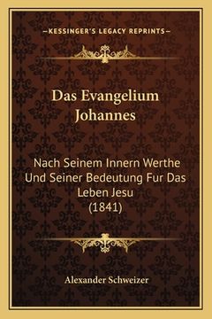 portada Das Evangelium Johannes: Nach Seinem Innern Werthe Und Seiner Bedeutung Fur Das Leben Jesu (1841) (en Alemán)