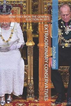 portada Extraordinary Conservatives: How They Won the General Election in 2015