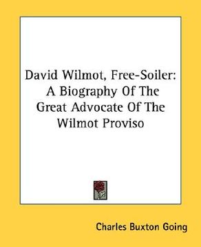 portada david wilmot, free-soiler: a biography of the great advocate of the wilmot proviso (en Inglés)
