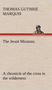 portada the jesuit missions: a chronicle of the cross in the wilderness (in English)
