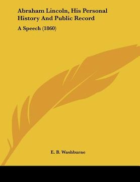 portada abraham lincoln, his personal history and public record: a speech (1860) (en Inglés)