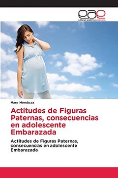 portada Actitudes de Figuras Paternas, Consecuencias en Adolescente Embarazada: Actitudes de Figuras Paternas, Consecuencias en Adolescente Embarazada