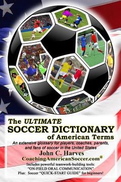 portada The ULTIMATE SOCCER DICTIONARY of American Terms: An extensive glossary for players, coaches, parents, and fans of soccer in the United States (en Inglés)