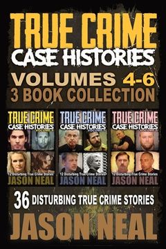 portada True Crime Case Histories - (Books 4, 5, & 6): 36 Disturbing True Crime Stories (3 Book True Crime Collection): 2 (en Inglés)
