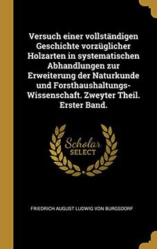 portada Versuch Einer Vollständigen Geschichte Vorzüglicher Holzarten in Systematischen Abhandlungen Zur Erweiterung Der Naturkunde Und ... Zweyter Theil. Erster Band. (en Alemán)