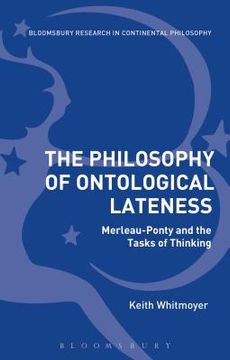 portada The Philosophy of Ontological Lateness: Merleau-Ponty and the Tasks of Thinking (in English)