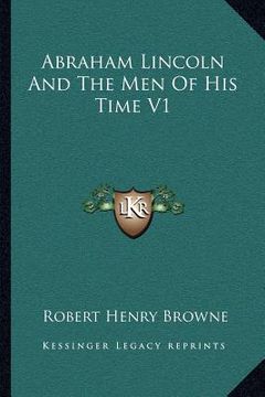 portada abraham lincoln and the men of his time v1 (en Inglés)