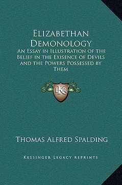 portada elizabethan demonology: an essay in illustration of the belief in the exisence of devils and the powers possessed by them (en Inglés)