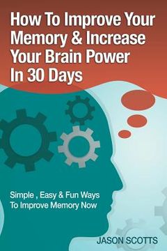 portada Memory Improvement: Techniques, Tricks & Exercises How to Train and Develop Your Brain in 30 Days (en Inglés)