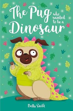 portada The pug who Wanted to be a Dinosaur (en Inglés)