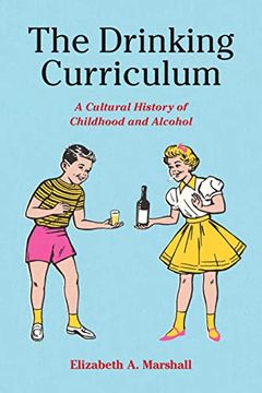 portada The Drinking Curriculum: A Cultural History of Childhood and Alcohol (en Inglés)
