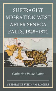 portada Suffragist Migration West after Seneca Falls, 1848-1871: Catharine Paine Blaine (en Inglés)
