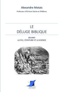 portada Le déluge biblique devant la foi, l'écriture et la science (en Francés)