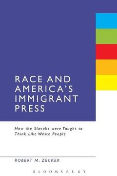 portada race and america's immigrant press: how the slovaks were taught to think like white people (in English)