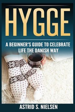 portada Hygge: A Beginner's Guide To Celebrate Life The Danish Way (Denmark, Simple Things, Mindfulness, Connection, Introduction) 