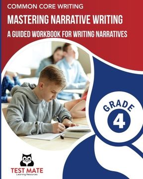 portada COMMON CORE WRITING Mastering Narrative Writing, Grade 4: A Guided Workbook for Writing Narratives