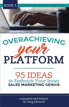 portada Overachieving Your Platform: 95 Ideas to Embrace Your Inner Sales Marketing Genius (en Inglés)