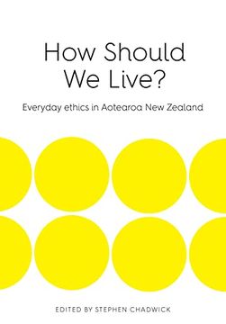 portada How Should we Live? Everyday Ethics in Aotearoa new Zealand (in English)