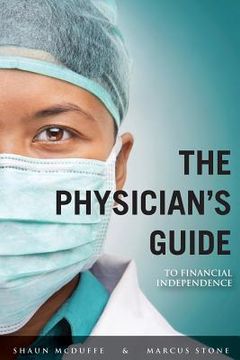 portada The Physician's Guide to Financial Independence: What every Resident and Fellow should know BEFORE entering practice (en Inglés)