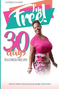 portada I Am Free: 30 Days to a Stress Free Life