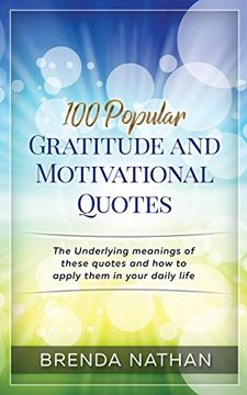 portada 100 Popular Gratitude and Motivational Quotes: The Underlying Meanings of These Quotes and how to Apply Them in Your Daily Life 