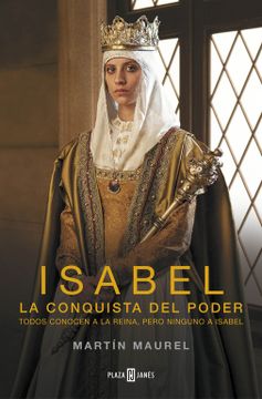 portada Isabel, la Conquista del Poder: Todos Conocen a la Reina, Pero Ninguno a Isabel