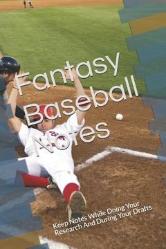 portada Fantasy Baseball Notes: Keep Notes While Doing Your Research and During Your Drafts (en Inglés)