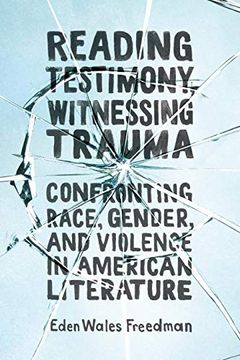 portada Reading Testimony, Witnessing Trauma: Confronting Race, Gender, and Violence in American Literature 