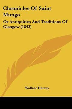 portada chronicles of saint mungo: or antiquities and traditions of glasgow (1843) (in English)