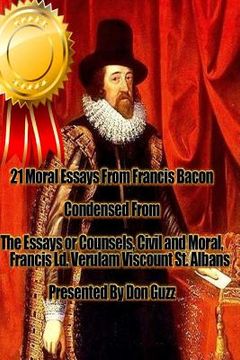 portada 21 Moral Essays From Francis Bacon: The Essays or Counsels, Civil and Moral, of Francis Ld. Verulam Viscount St. Albans (en Inglés)