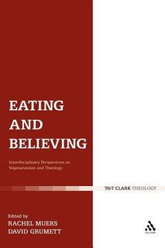 portada eating and believing: interdisciplinary perspectives on vegetarianism and theology (en Inglés)