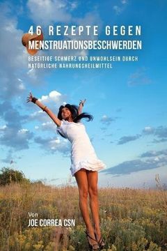 portada 46 Rezepte gegen Menstruationsbeschwerden: Beseitige Schmerz und Unwohlsein durch natürliche Nahrungsheilmittel