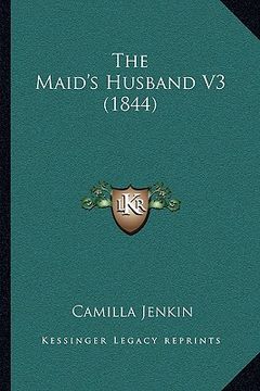 portada the maid's husband v3 (1844) the maid's husband v3 (1844) (en Inglés)
