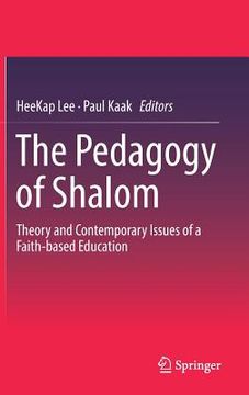 portada The Pedagogy of Shalom: Theory and Contemporary Issues of a Faith-Based Education (en Inglés)