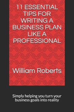 portada 11 Essential Tips for Writing a Business Plan Like a Professional: Simply helping you turn your business goals into reality (en Inglés)