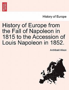 portada history of europe from the fall of napoleon in 1815 to the accession of louis napoleon in 1852.