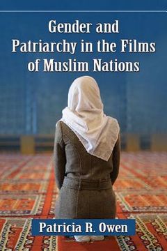 portada Gender and Patriarchy in the Films of Muslim Nations: A Filmographic Study of 21st Century Features from Eight Countries (en Inglés)