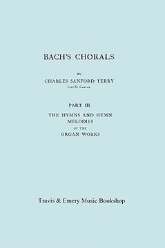 portada bach's chorals. part 3 - the hymns and hymn melodies of the organ works. [facsimile of 1921 edition, part iii]. (en Inglés)