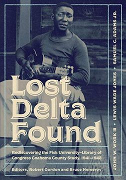 portada Lost Delta Found: Rediscovering the Fisk University-Library of Congress Coahoma County Study, 1941-1942 (in English)