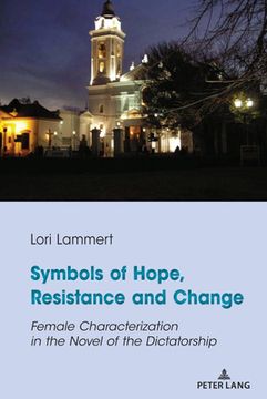 portada Symbols of Hope, Resistance and Change: Female Characterization in the Novel of the Dictatorship
