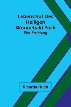 portada Lebenslauf des heiligen Wonnebald Pück: Eine Erzählung (in German)
