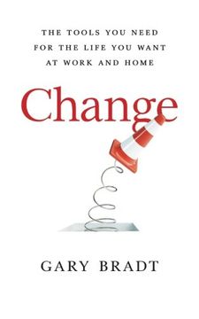 portada Change: The Tools You Need for the Life You Want at Work and Home