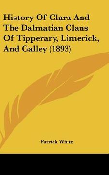 portada history of clara and the dalmatian clans of tipperary, limerick, and galley (1893) (en Inglés)