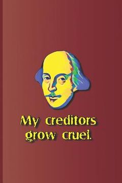 portada My Creditors Grow Cruel.: A Quote from the Merchant of Venice by William Shakespeare (en Inglés)