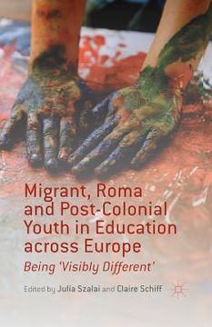 portada Migrant, Roma and Post-Colonial Youth in Education Across Europe: Being 'visibly Different' (en Inglés)