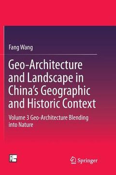 portada Geo-Architecture and Landscape in China's Geographic and Historic Context: Volume 3 Geo-Architecture Blending Into Nature (en Inglés)