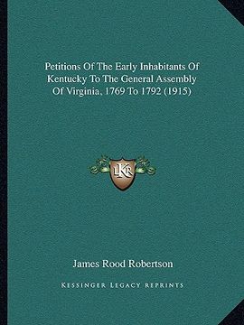 portada petitions of the early inhabitants of kentucky to the general assembly of virginia, 1769 to 1792 (1915) (en Inglés)