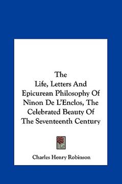 portada the life, letters and epicurean philosophy of ninon de l'enclos, the celebrated beauty of the seventeenth century (en Inglés)