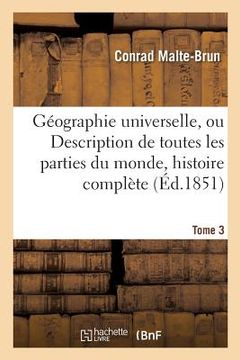 portada Géographie Universelle, Ou Description de Toutes Les Parties Du Monde Tome 3: Précédée d'Une Histoire Complète de la Géographie, Dans Tous Les Temps E