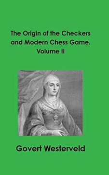 portada The Origin of the Checkers and Modern Chess Game. Volume ii (en Inglés)